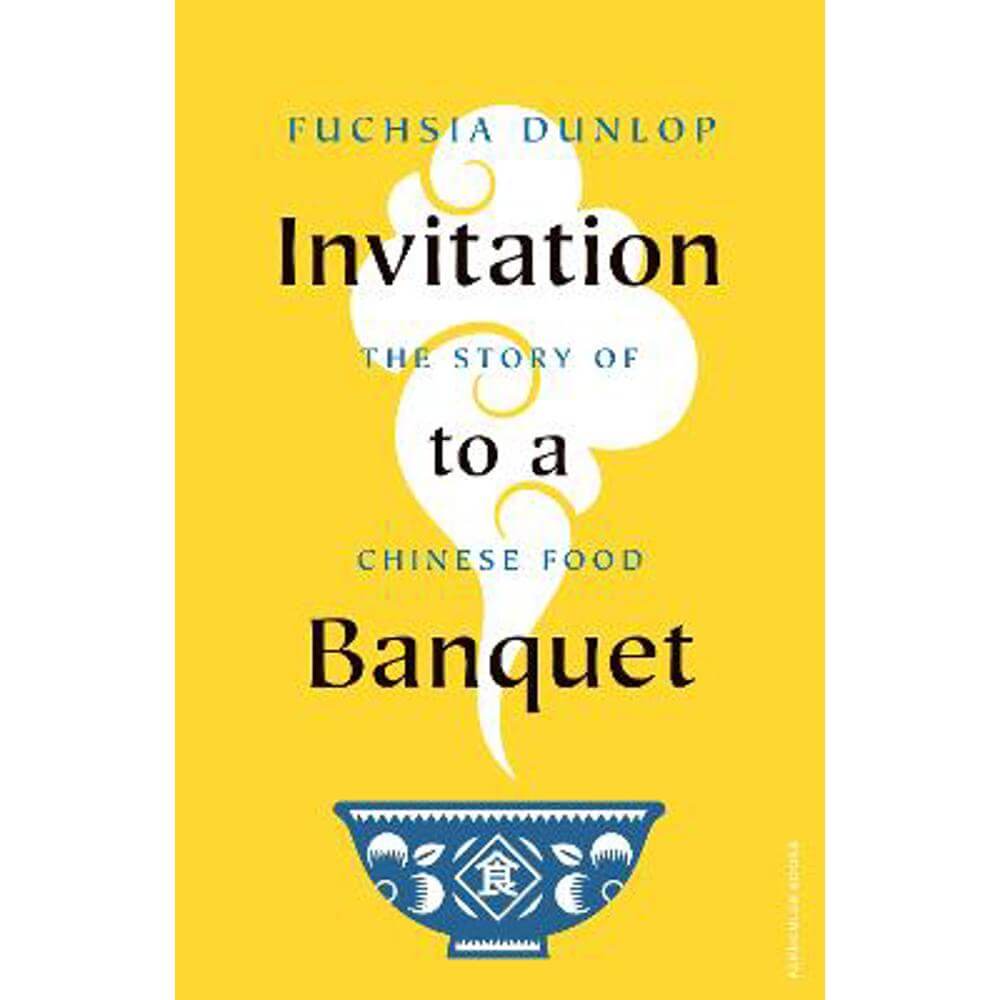 Invitation to a Banquet: The Story of Chinese Food (Hardback) - Fuchsia Dunlop